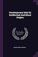 Contemporary Italy Its Intellectual and Moral Origins