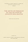 The Myth of Paraguay in the Fiction of Augusto Roa Bastos