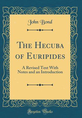 The Hecuba of Euripides: A Revised Text With Notes and an Introduction