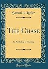 The Chase: An Anthology of Hunting (Classic Reprint)