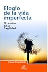 Elogio de la vida imperfecta. El camino de la fragilidad.