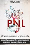 Técnicas prohibidas de persuasión, manipulación e influencia usando patrones de lenguaje y técnicas de PNL