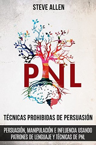Técnicas prohibidas de persuasión, manipulación e influencia usando patrones de lenguaje y técnicas de PNL (Kindle Edition)