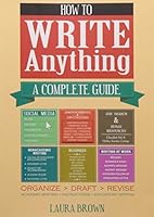 How to Write Anything: A Complete Guide by Laura Brown