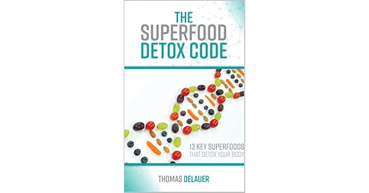 The Superfood Detox Code 13 Key Superfoods That Detox Your Body by