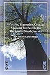 Reflection, Expression, Courage: A Journal For Parents On The Special Needs Journey Reflection, Expression, Courage: A Journal For Parents On The Special Needs Journey