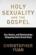 Holy Sexuality and the Gospel: Sex, Desire, and Relationships Shaped by God&#x27;s Grand Story 