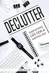 Declutter: Simplifying Life For a Happier You