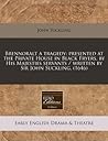Brennoralt a tragedy: presented at the Private House in Black Fryers, by His Majesties servants / written by Sir John Suckling. (1646)