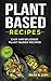Plant Based Recipes: Easy a...