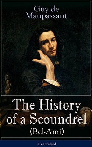 The History of a Scoundrel (Bel-Ami) - Unabridged: A Parisian tale of ruthless ambition, journalistic intrigue, and social climbing amid moral decay