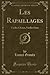 Les Rapaillages (Classic Reprint): Vieilles Choses, Vieilles Gens (French Edition)