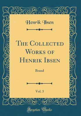 The Collected Works of Henrik Ibsen, Vol. 3: Brand