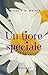 Un fiore speciale (Italian Edition)
