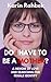 Do I Have To Be A Mother?: A Memoir Of Love And Searching For Female Identity