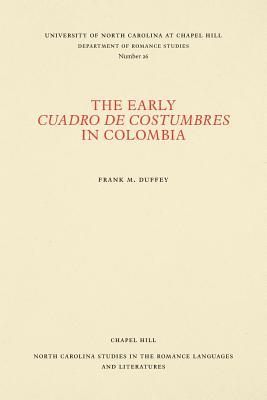 The Early Cuadro de costumbres in Colombia (North Carolina Studies in the Romance Languages and Literatures, 26)