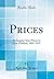 Prices: An Inquiry Into Prices in New Zealand, 1891 1919 (Classic Reprint)