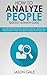 How To Analyze People Quickly Ultimate Guide: Master Speed Reading Humans, Body Language, Personality Types And Behavioral Psychology