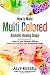 How to Make Multi Colored Aromatic Healing Soaps: Learn to add Vibrantly Natural Colors and Scent to your Homemade Soaps