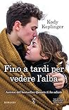 Fino a tardi per vedere l'alba by Kody Keplinger