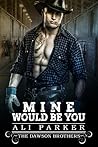 Mine Would Be You (Dawson Brothers, #3)