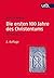 Die Ersten 100 Jahre Des Christentums 30-130 N.chr.: Die Entsetehungsgeschichte Einer Weltreligion (German Edition)