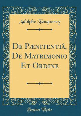 De Pænitentiâ, De Matrimonio Et Ordine (Classic Reprint)