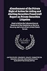 Abandonment of the Private Right of Action for Aiding and Abetting Securities Fraud/staff Report on Private Securities Litigation: Hearing Before the ... and Urban Affairs, United States Senate