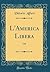 L'America Libera: Odi (Classic Reprint) (Italian Edition)