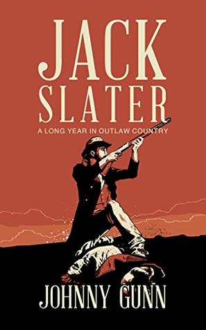 Jack Slater: A Long Year In Outlaw Country: (A Traditional Western Series)