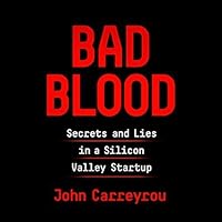 Bad Blood: Secrets and Lies in a Silicon Valley Startup