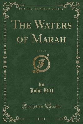 The Waters of Marah, Vol. 1 of 3 (Classic Reprint)
