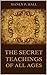 THE SECRET TEACHINGS OF ALL AGES [ANNOTATED AND ILLUSTRATED]: AN ENCYCLOPEDIC OUTLINE OF MASONIC, HERMETIC, QABBALISTIC AND ROSICRUCIAN SYMBOLICAL PHILOSOPHY (Hall Series Book 3)