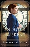 An Hour Unspent by Roseanna M. White