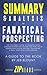 Summary & Analysis of Fanatical Prospecting: The Ultimate Guide to Opening Sales Conversations and Filling the Pipeline | A Guide to the Book by Jeb Blount