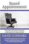 Board Appointments: The Definitive Guide to Gaining a Non-Executive Directorship Board Appointments: The Definitive Guide to Gaining a Non-Executive Directorship