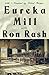 Eureka Mill by Ron Rash Eureka Mill by Ron Rash
