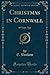 Christmas in Cornwall: 60 Years Ago (Classic Reprint)