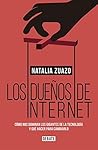 Los dueños de internet: Cómo nos dominan los gigantes de la tecnología y qué hacer para cambiarlo
