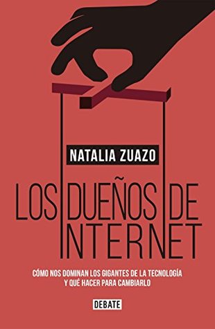 Los dueños de internet: Cómo nos dominan los gigantes de la tecnología y qué hacer para cambiarlo (Kindle Edition)