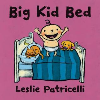 Big Kid Bed: (A Milestone Bedtime Story About the Crib-to-Bed Transition for Babies and Toddlers) (Leslie Patricelli Board Books)