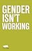 Gender Isn't Working