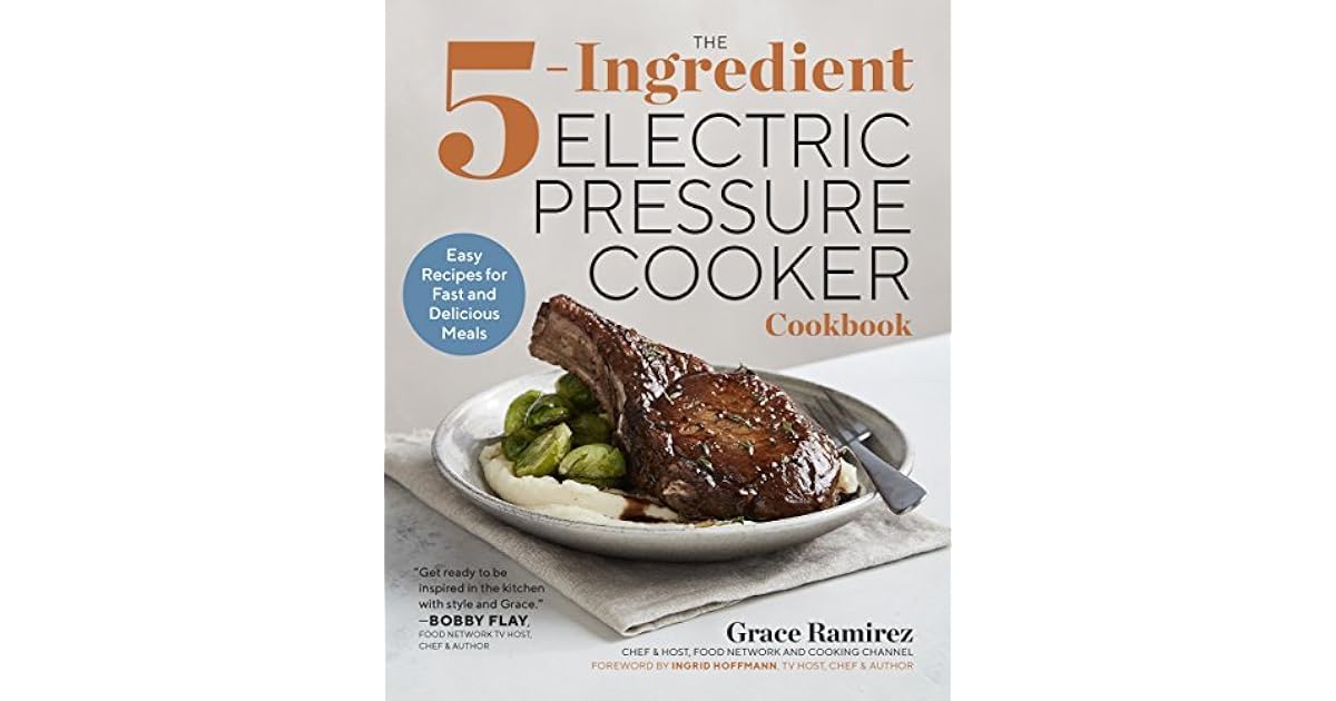 The 5Ingredient Electric Pressure Cooker Cookbook Easy Recipes for