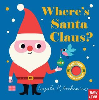 Where's Santa Claus?: (An Interactive, Sensory Lift-the-Flap Book with Felt Flaps and a Mirror for Babies & Toddlers. Christmas Stocking Stuffer Book with a Polar Bear, Elf, & More.) (Where's The)