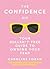 The Confidence Kit: Your Bullsh*t-Free Guide to Owning Your Fear