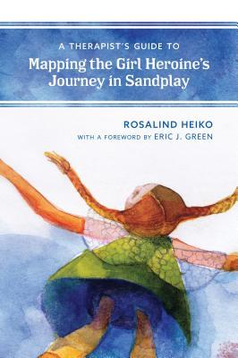 A Therapist's Guide to Mapping the Girl Heroine's Journey in Sandplay (Paperback)