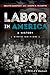 Labor in America: A History