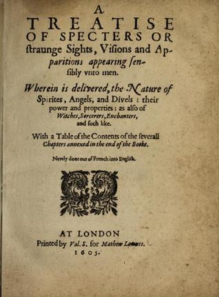 A Treatise of Specters, or Straunge Sights, Visions, and Apparitions Appearing Sensibly Unto Men: Wherein Is Delivered the Nature of Spirites, Angels, and Divels; Their Power and Properties; As Also of Witches, Sorcerers, Enchanters, and Such Like (Unknown Binding)