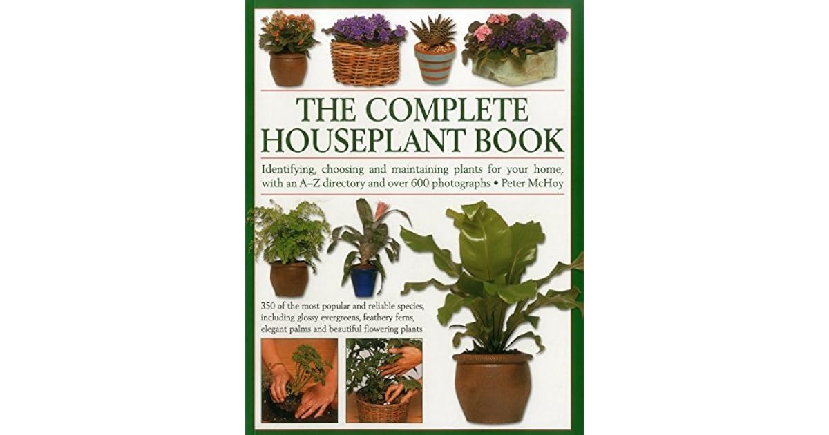 The Complete Houseplant Book Identifying, Choosing and Maintaining