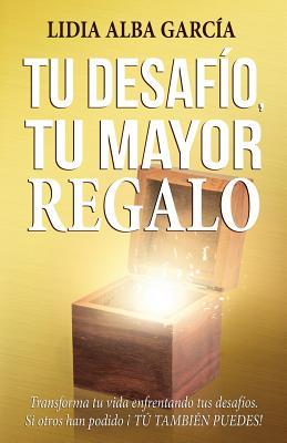 Tu desafío, tu mayor regalo: Transforma tu vida enfrentando tus desafíos. (El diario dorado de tu vida) (Spanish Edition)